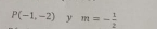 P(-1,-2) y m=- 1/2 