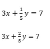 3x+ 1/5 y=7
3x+ 2/5 y=7