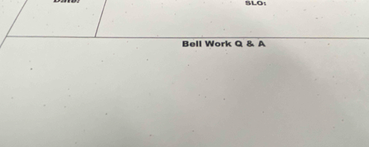 SLO: 
Bell Work Q & A