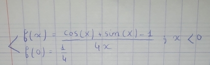 f(x)= (cos (x)+sin (x)-1)/4x ; x<0</tex>