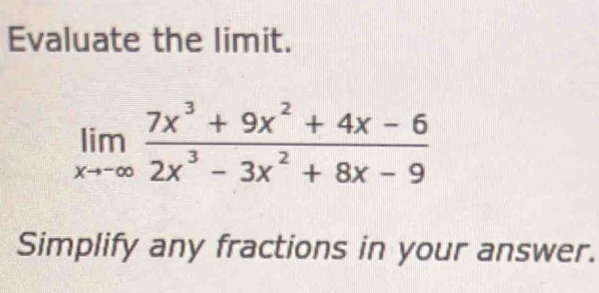 Evaluate the limit.
Simplify any fractions in your answer.