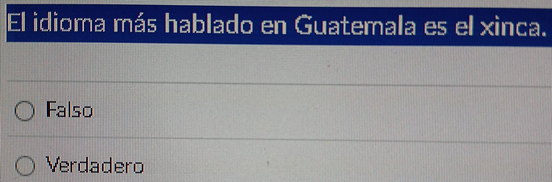 El idioma más hablado en Guatemala es el xinca.
Falso
Verdadero