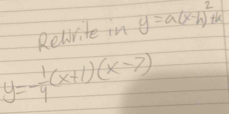 Relvite in y=a(x-h)^2+k
y=- 1/4 (x+1)(x-7)