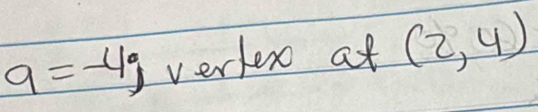 a=-4; verter at (2,4)