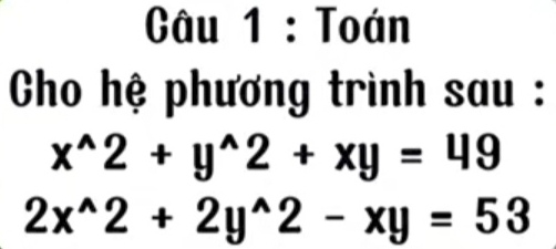 Toán
Cho hệ phương trình sau :
x^(wedge)2+y^(wedge)2+xy=49
2x^(wedge)2+2y^(wedge)2-xy=53