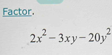 Factor.
2x^2-3xy-20y^2