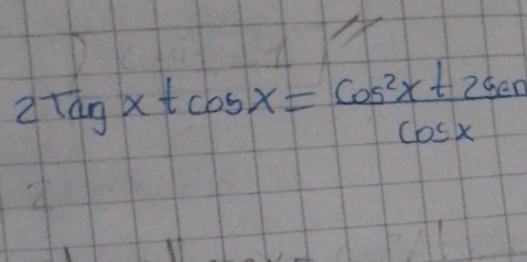 2tan xtan x= (cos^2x+2sec x)/cos x 