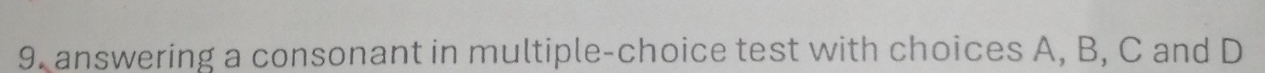 answering a consonant in multiple-choice test with choices A, B, C and D