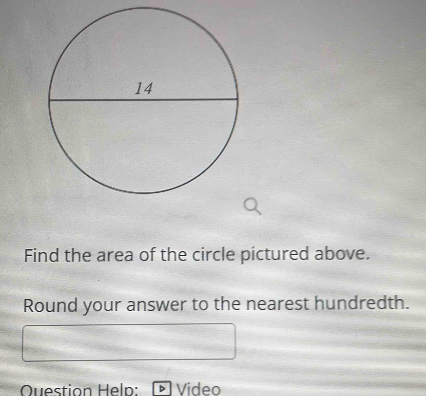 Find the area of the circle pictured above. 
Round your answer to the nearest hundredth. 
Question Help: Video