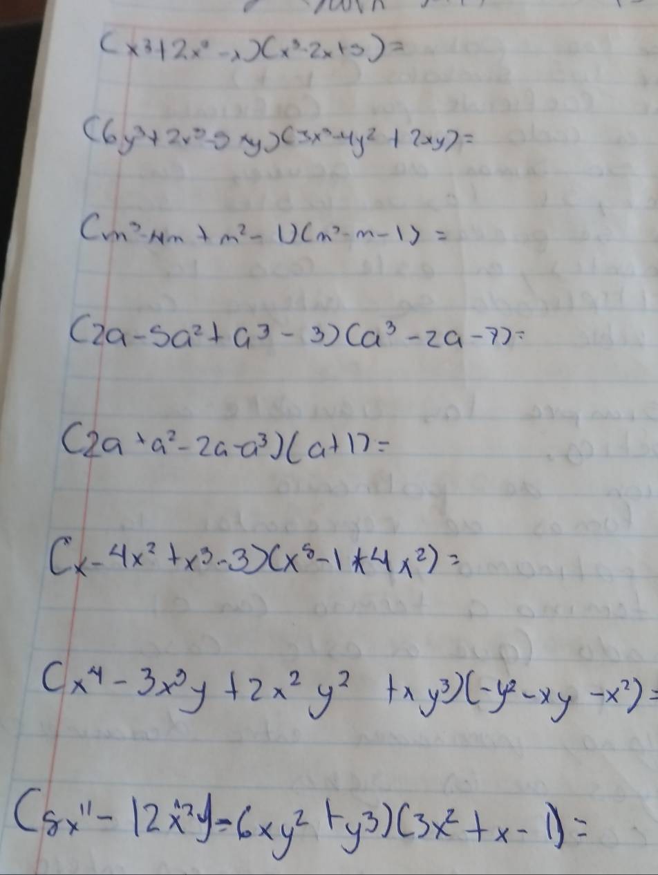 (x^3+2x^2-x)(x^3-2x+3)=
(6y^3+2x^2-5xy)(3x^2-4y^2+2xy)=
(m^3-4m+m^2-1)(m^2-m-1)=
(2a-5a^2+a^3-3)(a^3-2a-7)=
(2a+a^2-2a-a^3)(a+1)=
(x-4x^2+x^3-3)(x^5-1*4x^2)=
(x^4-3x^3y+2x^2y^2+xy^3)(-y^2-xy-x^2)=
(8x^(11)-12x^2y-6xy^2+y^3)(3x^2+x-1)=