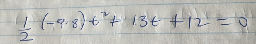  1/2 (-9.8)t^2+13t+12=0