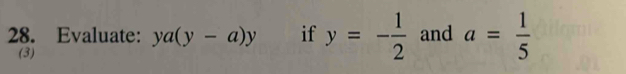 Evaluate: ya(y-a)y if y=- 1/2  and a= 1/5 
(3)