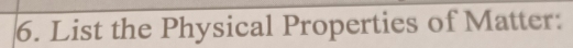 List the Physical Properties of Matter: