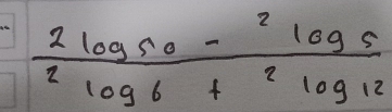 frac 2log 50-^2log 52log 6+^2log 12