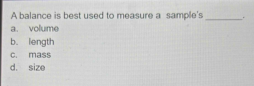 Solved: A balance is best used to measure a sample's_ . a. volume b ...