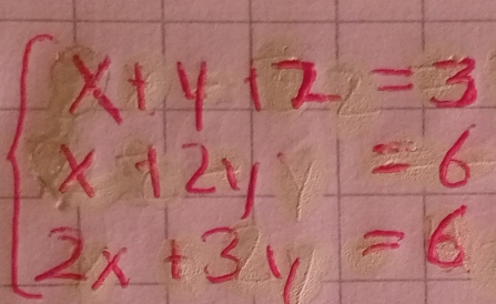 beginarrayl x+y+z=3 x+2y=6 2x+3y=6endarray.