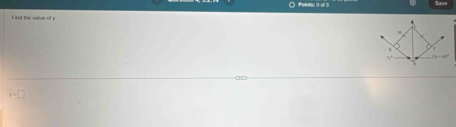 Save 
Find the value of y
30 、
K F
7y° (5y+16)^circ 
H
y=□