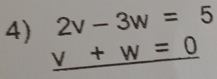 beginarrayr 2v-3w=5 v+w=0 hline endarray