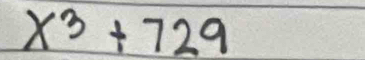 x^3+729