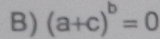 (a+c)^b=0