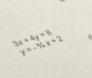 3x+4y=8
y=-^2/_4x+2