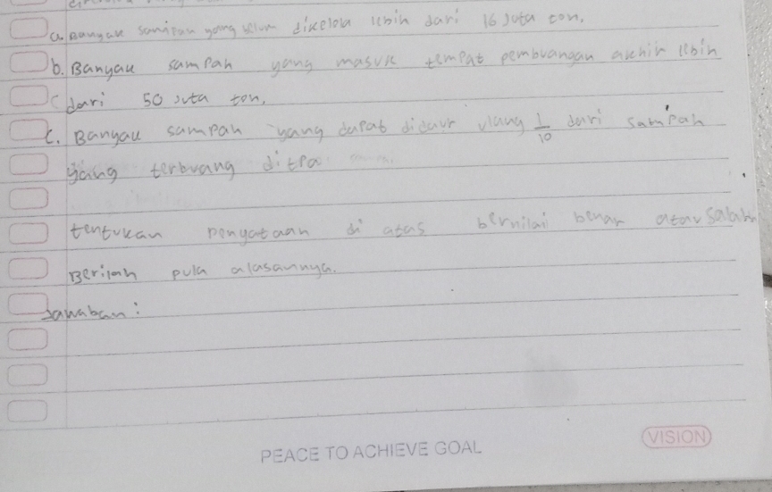 leanyare somitan yoing selom dikelo lhin dari 16 jota con, 
6. Banyau sampan yong masuic tempat pembrangan avhir lbin 
Cdari 50 sta ton. 
C. Banyau sampan yang dupat didayr vlang  1/10  dari sampan 
gong terbwang ditea 
tentuuan pengataan s atas bernilai benar dearsalab 
Beriioh pula alasannya. 
sawaban: