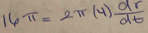 16π =2π (4) dr/dt 