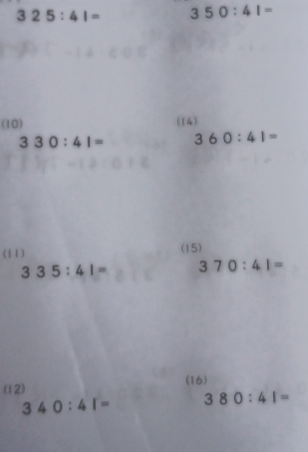 325:41=
350:41=
(10) (14)
330:41=
360:41=
(11) 
(15)
335:41=
370:41=
(16) 
(12)
340:41=
380:41=