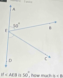 umeric 1 point
If is 50°, how much is ∠ B