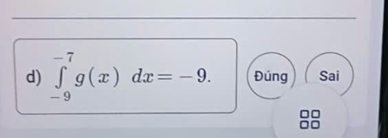 ∈tlimits _(-9)^(-7)g(x)dx=-9. Đúng Sai