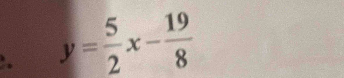 ..
y= 5/2 x- 19/8 