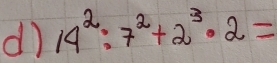 dì 14^2:7^2+2^3· 2=