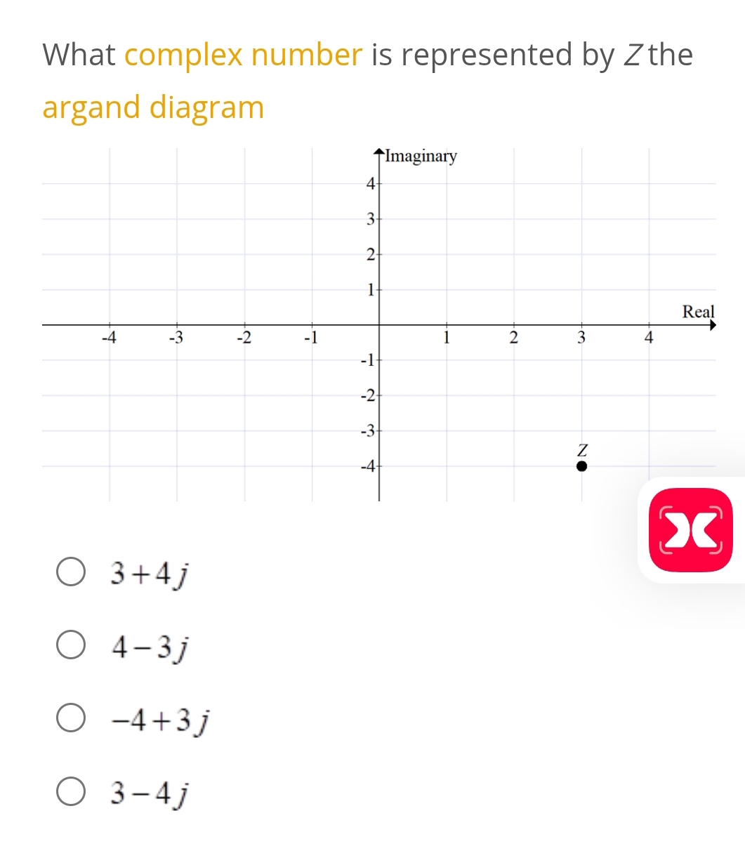 What complex number is represented by Zthe
argand diagram
x
3+4j
4-3j
-4+3j
3-4j