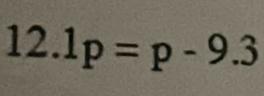 12.1p=p-9.3