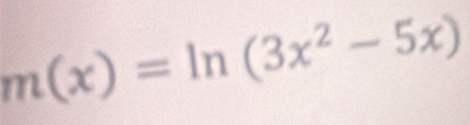 m(x)=ln (3x^2-5x)