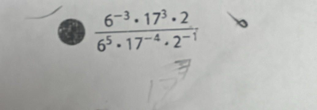 a  (6^(-3)· 17^3· 2)/6^5· 17^(-4)· 2^(-1) 