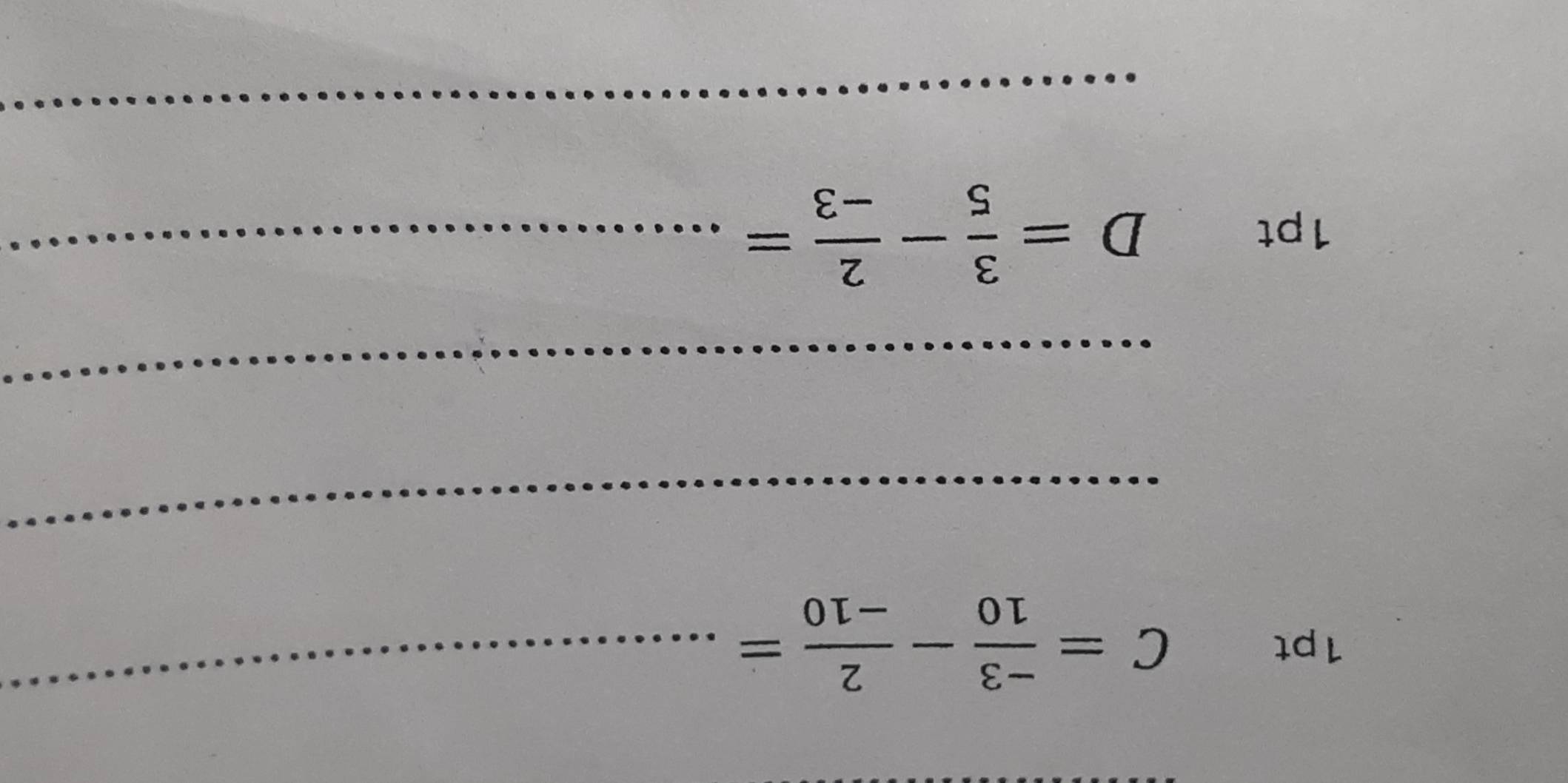 C= (-3)/10 - 2/-10 =
_ 
_ 
_ 
1pt
D= 3/5 - 2/-3 = _ 
_