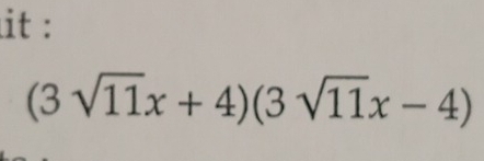 it :
(3sqrt(11)x+4)(3sqrt(11)x-4)