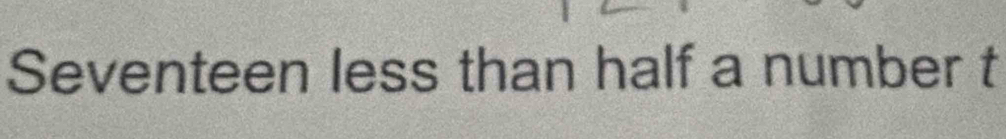 Seventeen less than half a number t