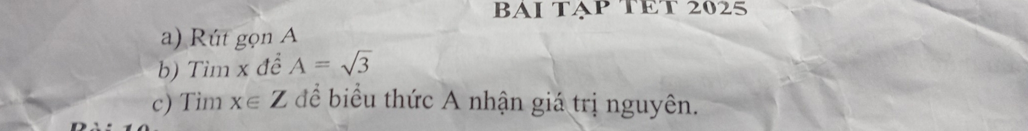 BÁΙ TẠP TET 2025 
a) Rút gọn A
b) Tìm x để A=sqrt(3)
c) Tim x∈ Z để biểu thức A nhận giá trị nguyên.