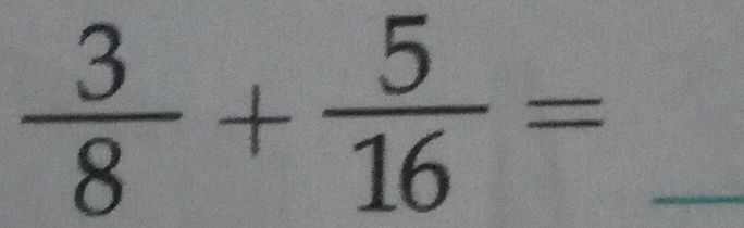  3/8 + 5/16 = _