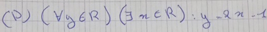 (P ) (forall g∈ R)(exists x∈ R):y-2x-1