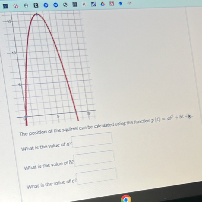 a
a
The poated using the function p(t)=at^2+bt+c
What is the value of a? □ 
What is the value of b? □ 
What is the value of c? □