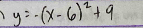 y=-(x-6)^2+9