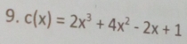 c(x)=2x^3+4x^2-2x+1