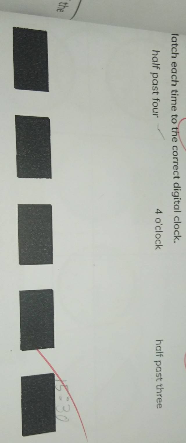 latch each time to the correct digital clock.
4 o'clock
half past four half past three
the