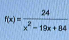 f(x)= 24/x^2-19x+84 