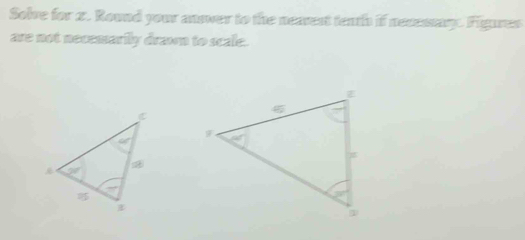 Solve for x. Round your answer to the neavest teath if necessar. Figures
are not necemarily drawn to scale.