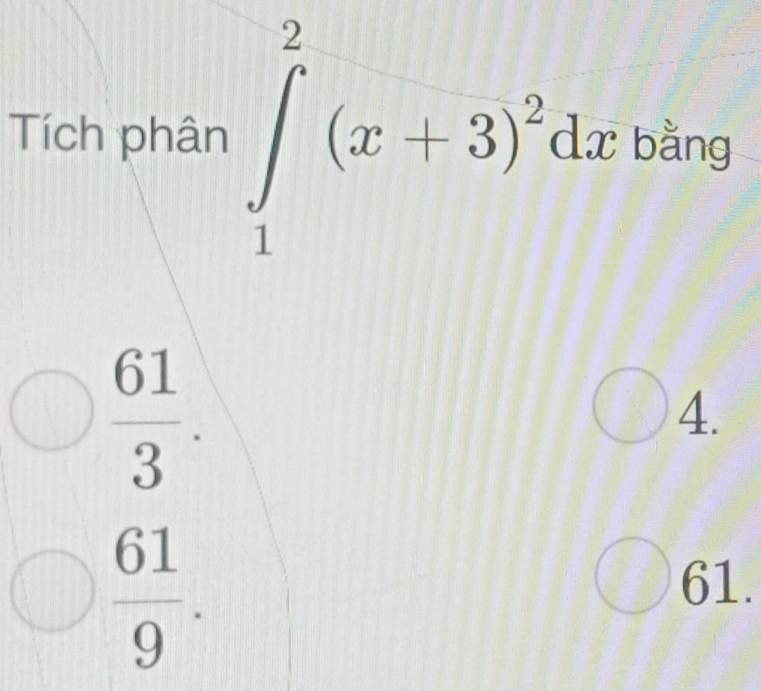 Tích phân ∈t _1^(2(x+3)^2)dx bằng
 61/3 .
4.
 61/9 . 
61.