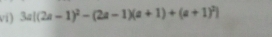 vi) 3a|(2a-1)^2-(2a-1)(a+1)+(a+1)^2|